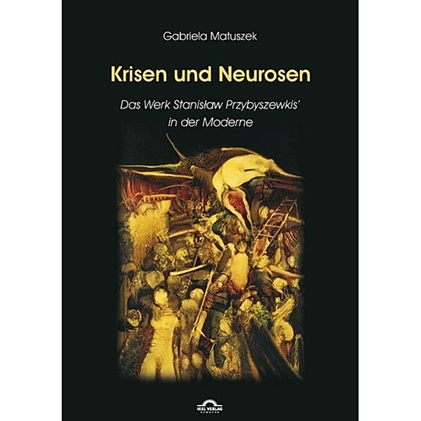 Krisen und Neurosen - Das Werk Stanislaw Przybyszewskis in der literarischen Moderne, Gabriela Matuszek
