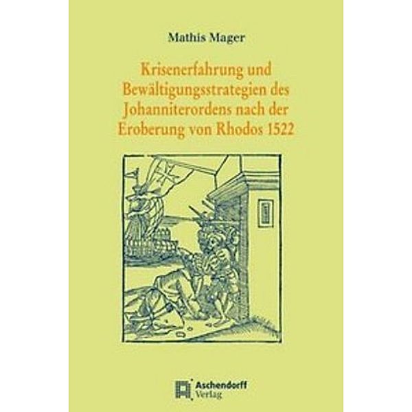 Krisenerfahrung und Bewältigungsstrategien des Johanniterordens nach der Eroberung von Rhodos 1522, Mathis Mager