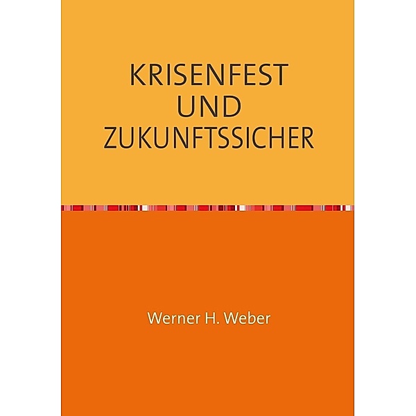 KRISENFEST UND ZUKUNFTSSICHER, Werner Weber