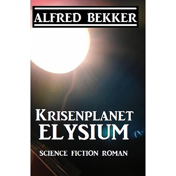 Krisenplanet Elysium, Alfred Bekker
