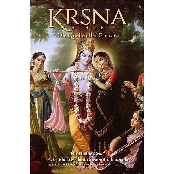 Krishna - Die Quelle aller Freude, Abhay Charan Bhaktivedanta Swami Prabhupada