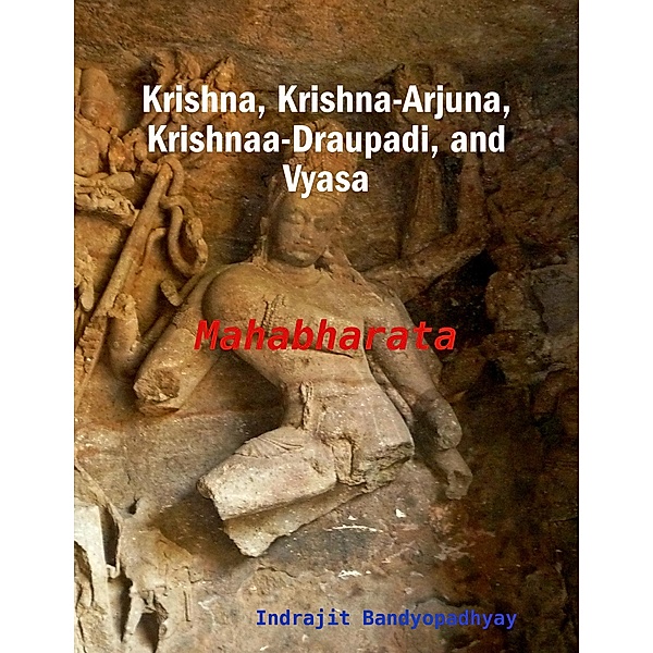 Krishna, Krishna-Arjuna, Krishnaa-Draupadi, and Vyasa: Mahabharata, Indrajit Bandyopadhyay