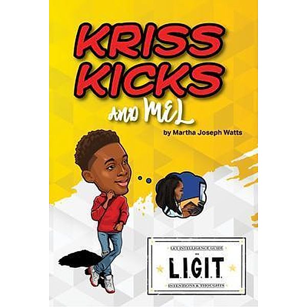 Kriss Kicks and Mel : We L.I.G.I.T. / Buddinwriters Academy LLC, Martha Joseph Watts