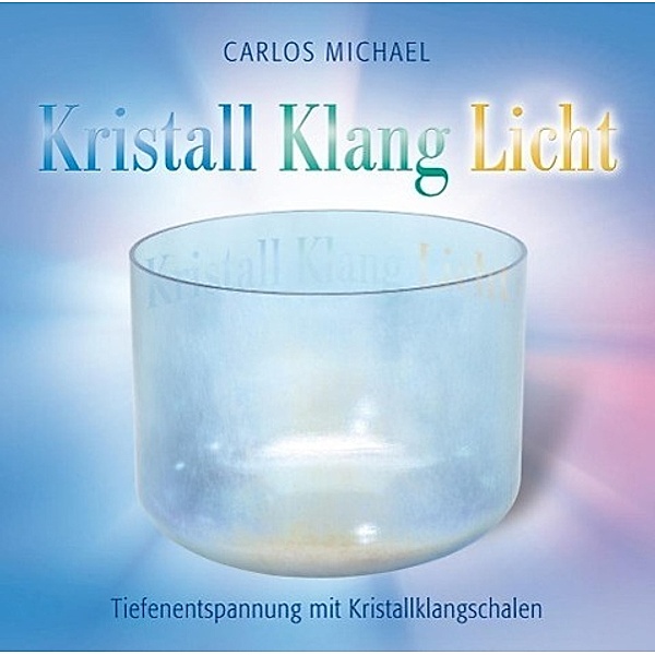 Kristall - Klang - Licht, 1 Audio-CD, Carlos Michael