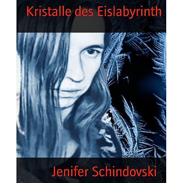 Kristalle des Eislabyrinth, Jenifer Schindovski