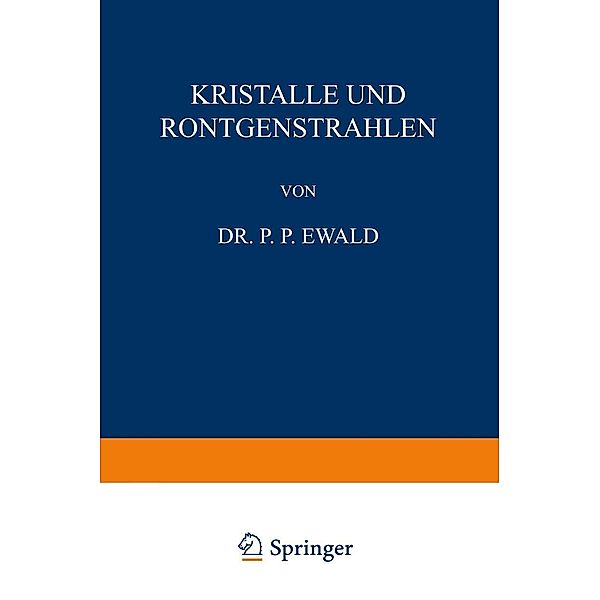 Kristalle und Röntgenstrahlen / Naturwissenschaftliche Monographien und Lehrbücher Bd.6, P. P. Ewald