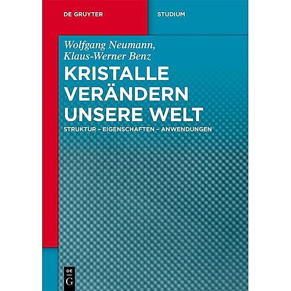 Kristalle verändern unsere Welt / De Gruyter Studium, Wolfgang Neumann, Klaus-Werner Benz