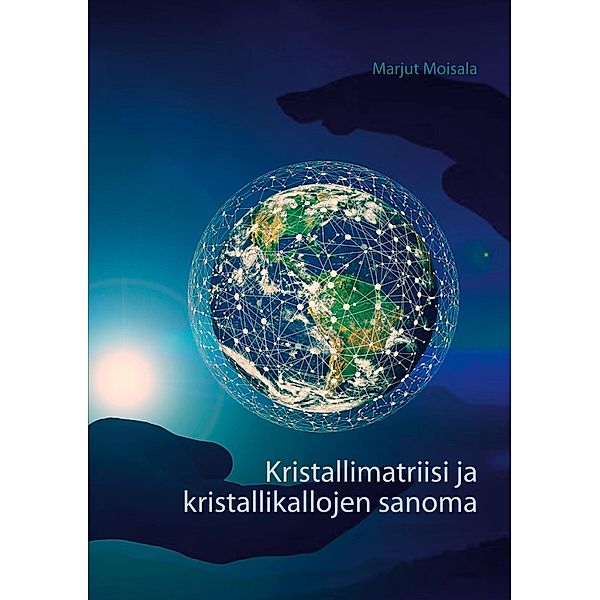 Kristallimatriisi ja kristallikallojen sanoma, Marjut Moisala