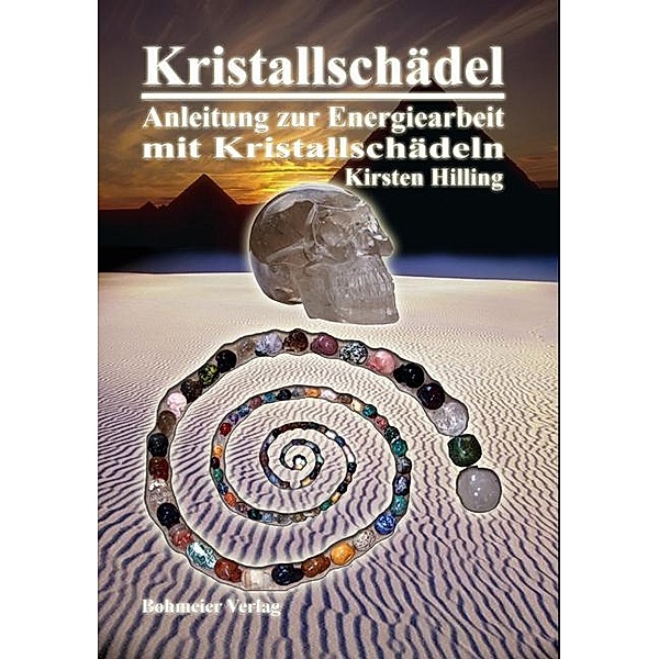 Kristallschädel, Anleitung zur Energiearbeit mit Kristallschädeln, Kirsten Hilling