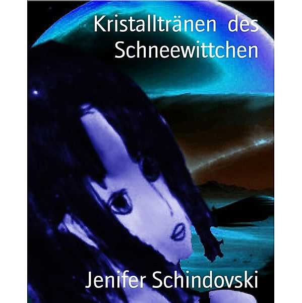 Kristalltränen  des Schneewittchen, Jenifer Schindovski