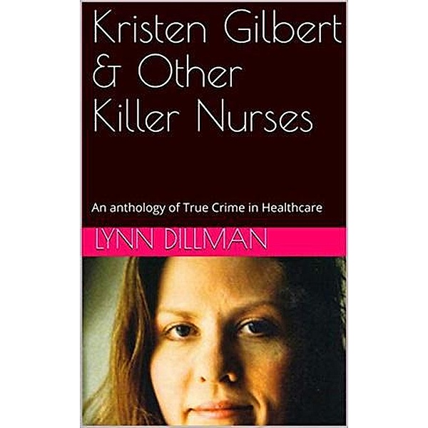 Kristen Gilbert & Other Killer Nurses, Lynn Dilman