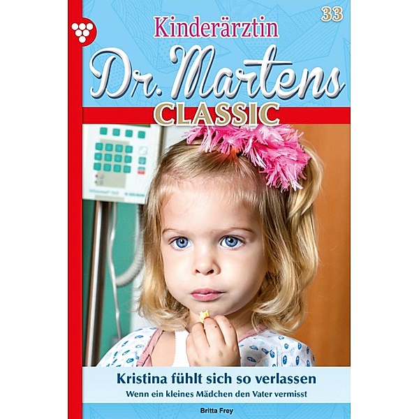 Kristina fühlt sich so verlassen / Kinderärztin Dr. Martens Classic Bd.33, Britta Frey