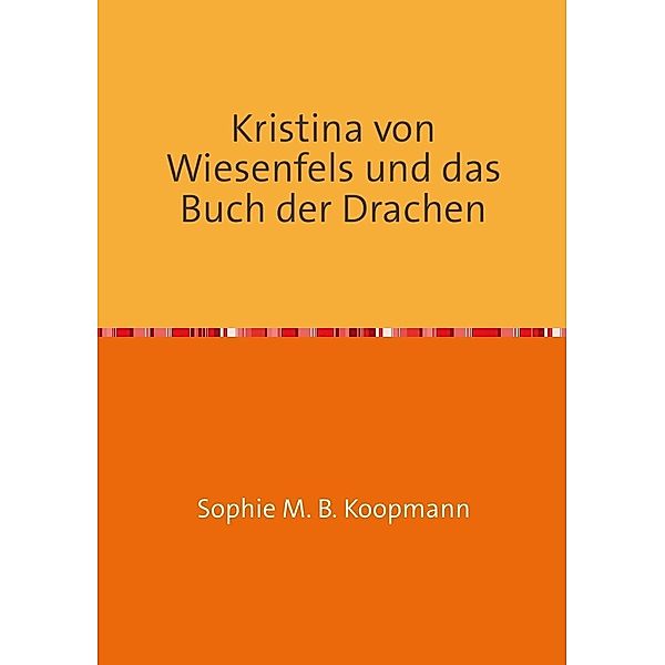 Kristina von Wiesenfels und das Buch der Drachen, Sophie Koopmann