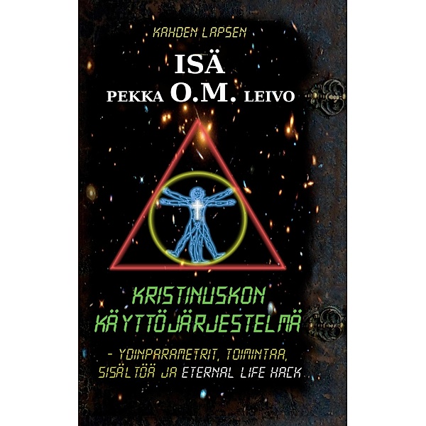 Kristinuskon käyttöjärjestelmä / Isä O. M. Kirjoitukset Bd.3, Pekka O. M. Leivo