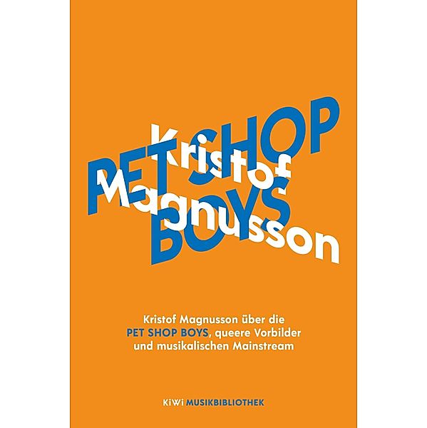 Kristof Magnusson über Pet Shop Boys, queere Vorbilder und musikalischen Mainstream / KiWi Musikbibliothek Bd.15, Kristof Magnusson