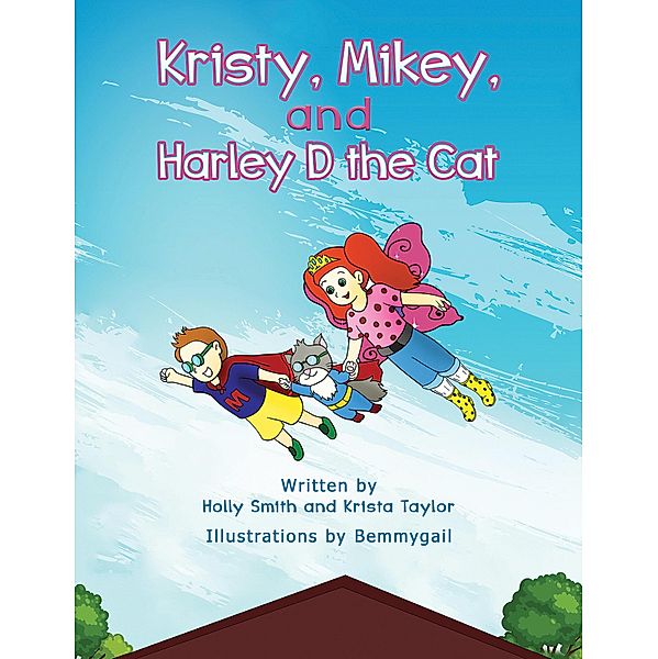 Kristy, Mikey, and Harley D the Cat / Austin Macauley Publishers, Holly Smith