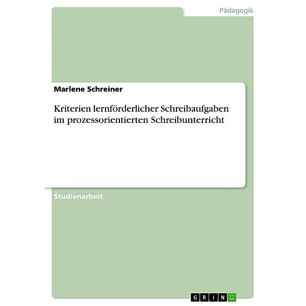 Kriterien lernförderlicher Schreibaufgaben im prozessorientierten Schreibunterricht, Marlene Schreiner