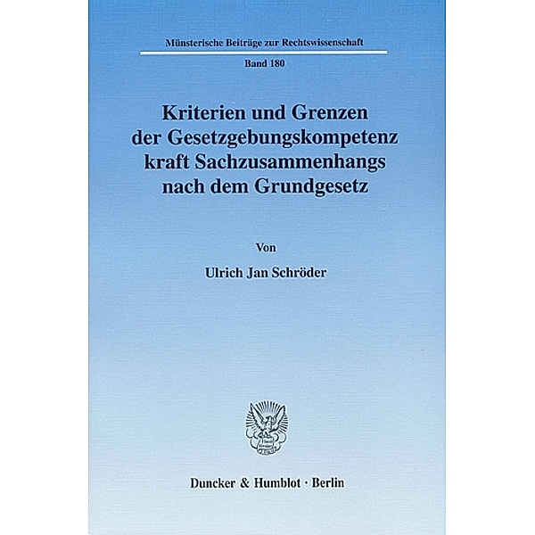 Kriterien und Grenzen der Gesetzgebungskompetenz kraft Sachzusammenhangs nach dem Grundgesetz., Ulrich J. Schröder