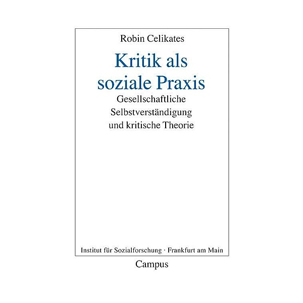 Kritik als soziale Praxis / Frankfurter Beiträge zur Soziologie und Sozialphilosophie Bd.13, Robin Celikates