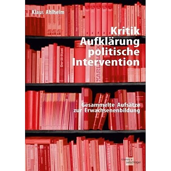 Kritik, Aufklärung, politische Intervention, Klaus Ahlheim