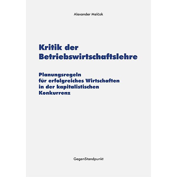 Kritik der Betriebswirtschaftslehre, Alexander Melcok