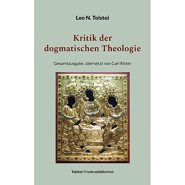 Kritik der dogmatischen Theologie / Tolstoi-Friedensbibliothek A Bd.3, Leo N. Tolstoi