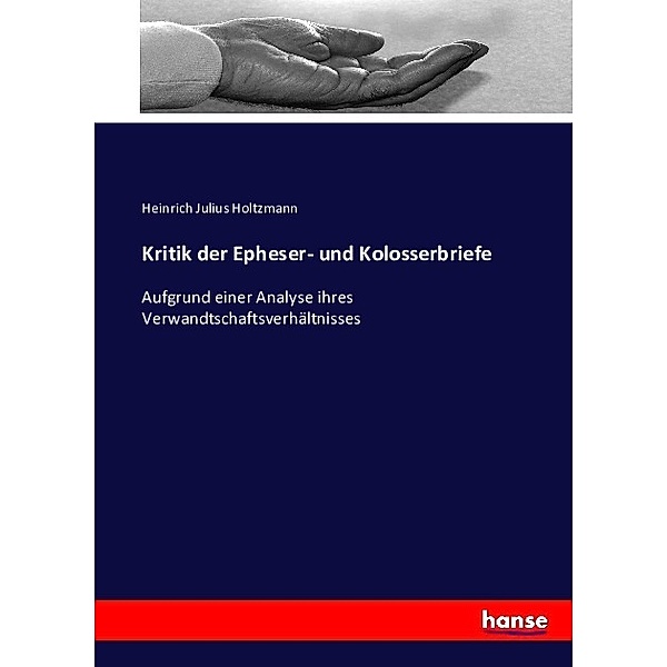 Kritik der Epheser- und Kolosserbriefe, Heinrich J. Holtzmann