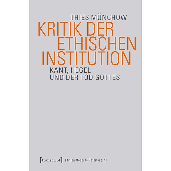 Kritik der ethischen Institution / Edition Moderne Postmoderne, Thies Münchow