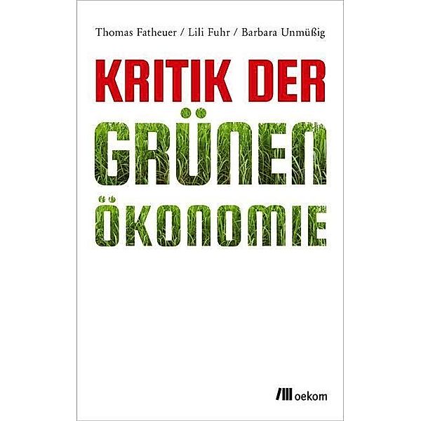 Kritik der Grünen Ökonomie, Barbara Unmüssig, Thomas Fatheuer, Lili Fuhr