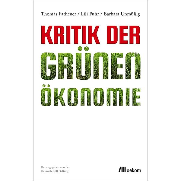 Kritik der Grünen Ökonomie, Barbara Unmüssig, Thomas Fatheuer, Lili Fuhr