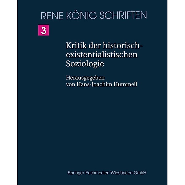 Kritik der historischexistenzialistischen Soziologie / René König Schriften. Ausgabe letzter Hand Bd.3, René König