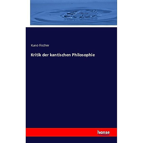 Kritik der kantischen Philosophie, Kuno Fischer