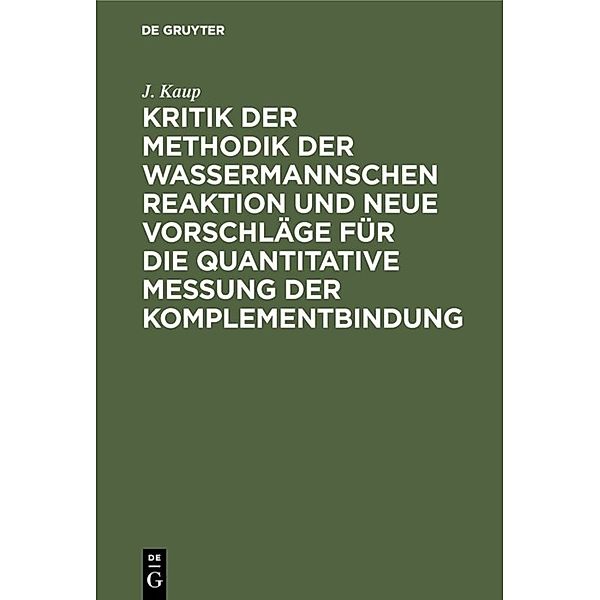 Kritik der Methodik der Wassermannschen Reaktion und neue Vorschläge für die quantitative Messung der Komplementbindung, J. Kaup