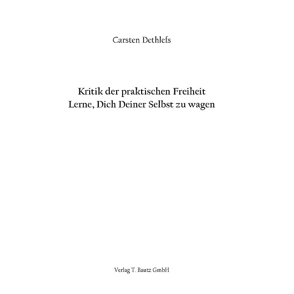 Kritik der praktischen Freiheit, Carsten Dethlefs