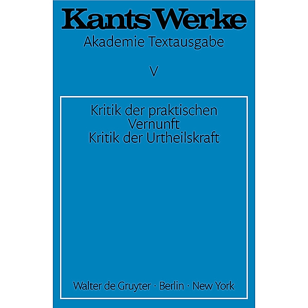 Kritik der praktischen Vernunft. Kritik der Urtheilskraft, Immanuel Kant