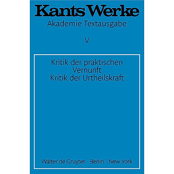 Kritik der praktischen Vernunft. Kritik der Urtheilskraft, Immanuel Kant