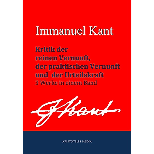 Kritik der reinen Vernunft, praktischen Vernunft und der Urteilskraft, Immanuel Kant