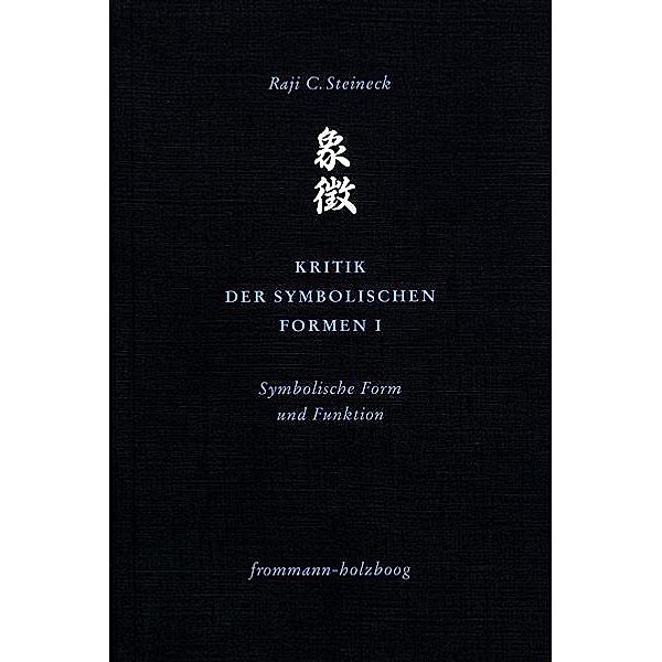 Kritik der symbolischen Formen I, Raji C. Steineck