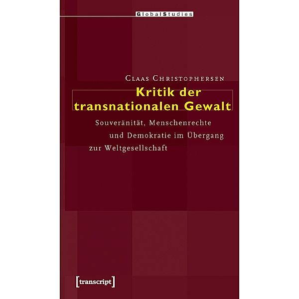 Kritik der transnationalen Gewalt / Global Studies, Claas Christophersen