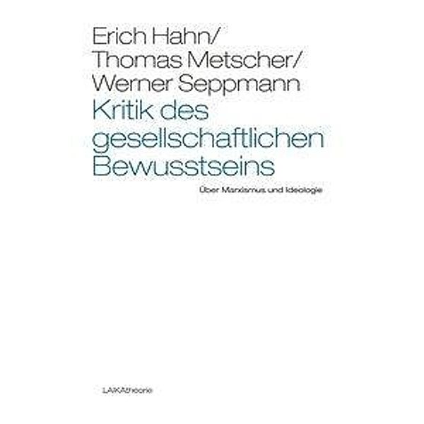 Kritik des gesellschaftlichen Bewusstseins, Erich Hahn, Thomas Metscher, Werner Seppmann