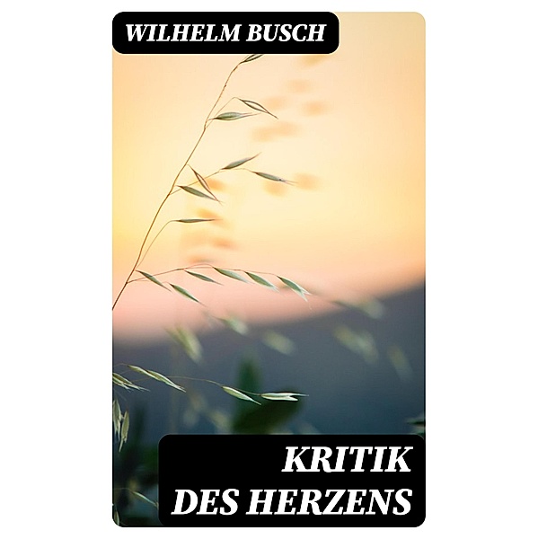 Kritik des Herzens, Wilhelm Busch