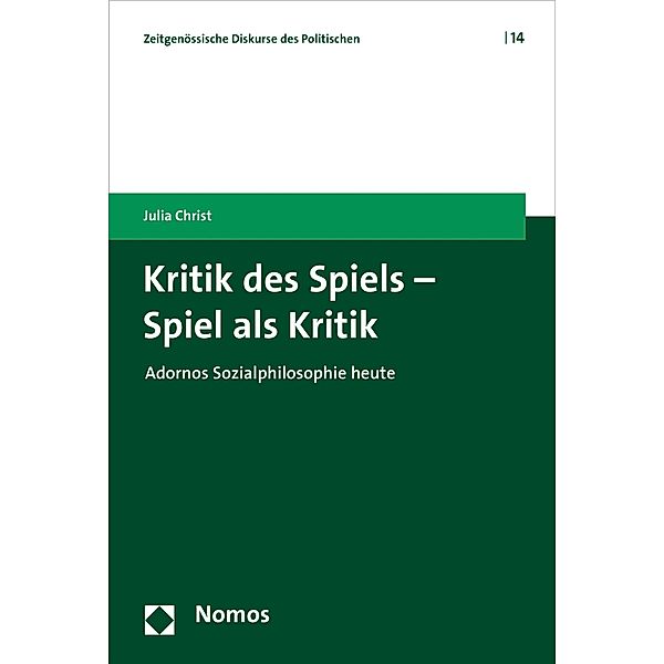 Kritik des Spiels - Spiel als Kritik / Zeitgenössische Diskurse des Politischen Bd.14, Julia Christ