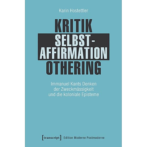 Kritik - Selbstaffirmation - Othering / Edition Moderne Postmoderne, Karin Hostettler