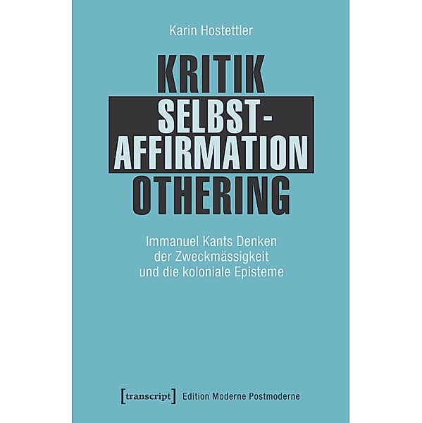 Kritik - Selbstaffirmation - Othering / Edition Moderne Postmoderne, Karin Hostettler