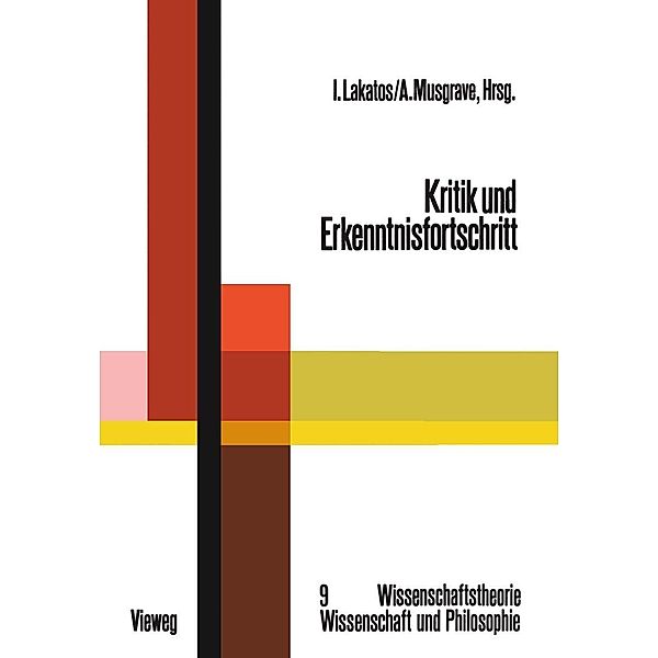 Kritik und Erkenntnisfortschritt / Wissenschaftstheorie, Wissenschaft und Philosophie Bd.9