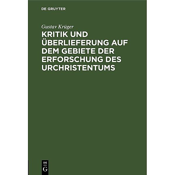 Kritik und Überlieferung auf dem Gebiete der Erforschung des Urchristentums, Gustav Krüger