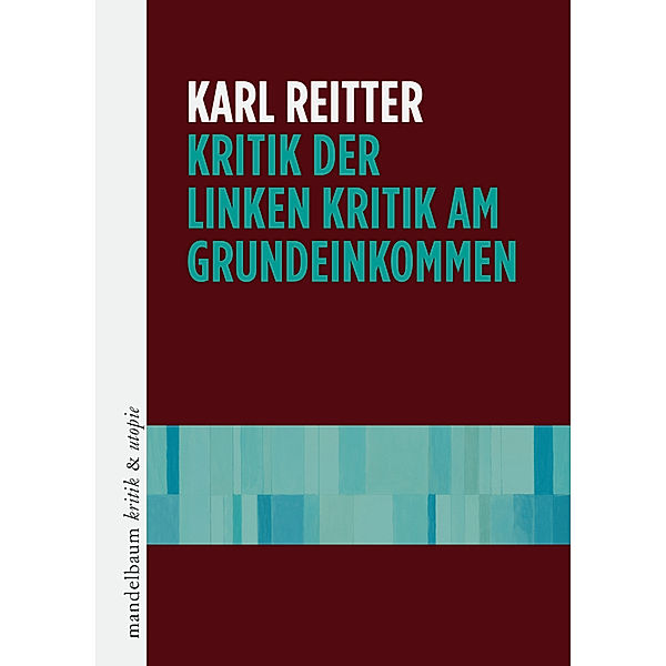 kritik & utopie / Kritik der linken Kritik am Grundeinkommen, Karl Reitter