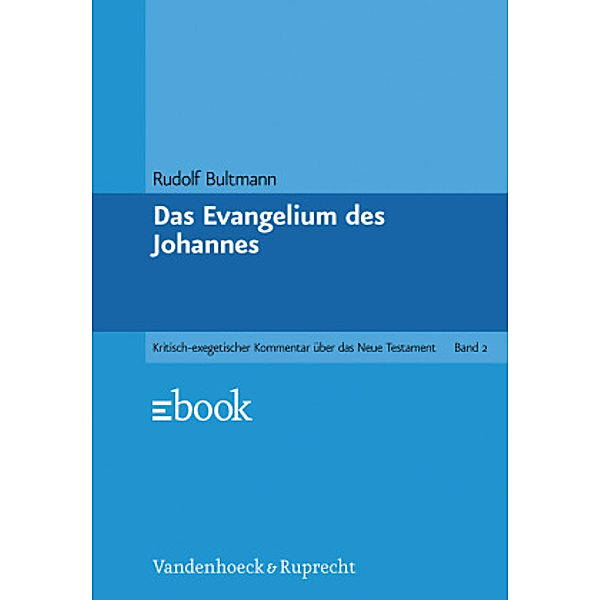 Kritisch-exegetischer Kommentar über das Neue Testament: 2 Das Evangelium des Johannes, Rudolf Bultmann