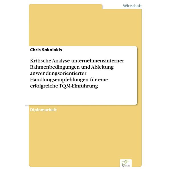 Kritische Analyse unternehmensinterner Rahmenbedingungen und Ableitung anwendungsorientierter Handlungsempfehlungen für eine erfolgreiche TQM-Einführung, Chris Sokolakis