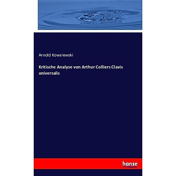 Kritische Analyse von Arthur Colliers Clavis universalis, Arnold Kowalewski